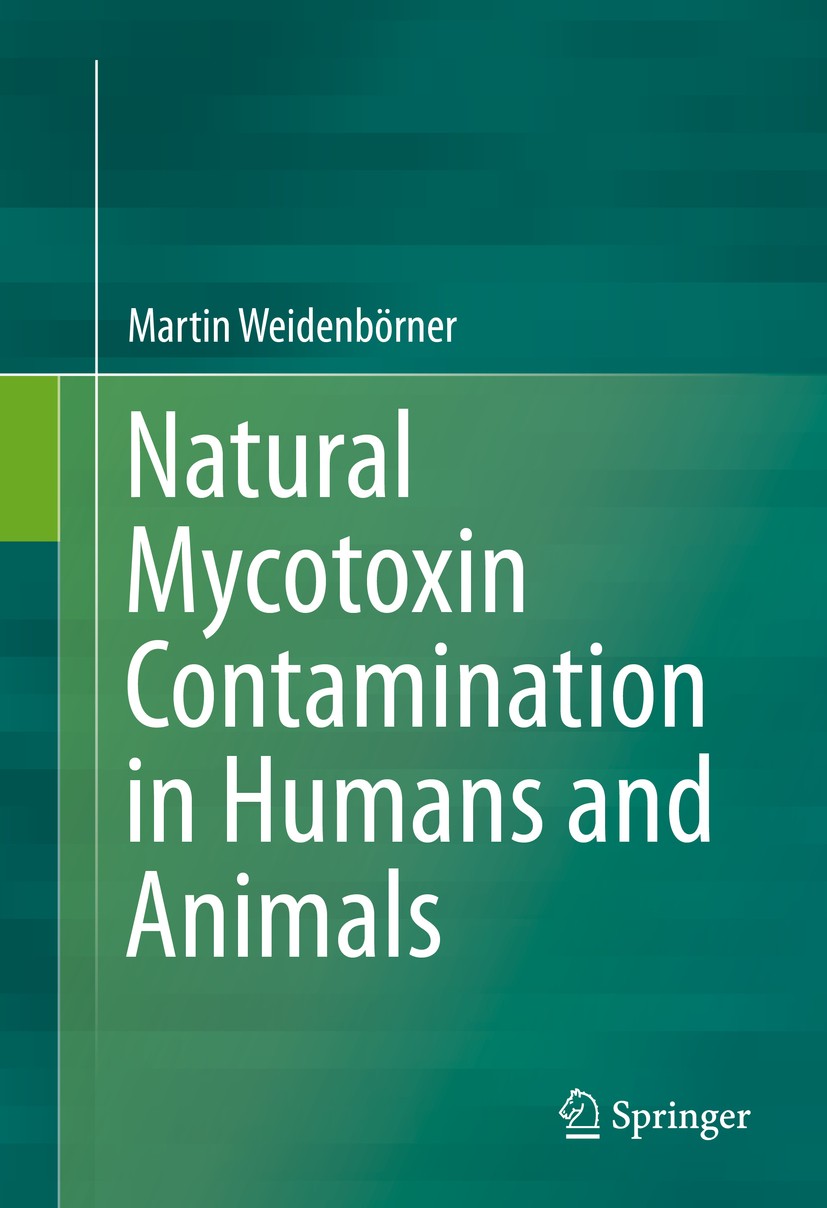 Titlebook: Natural Mycotoxin Contamination in Humans and Animals; Martin Weidenbörner Book 2015 Springer International Publishing Switzerland 2015 Fu Titlebook: Natural Mycotoxin Contamination in Humans and Animals; Martin Weidenbörner Book 2015 Springer International Publishing Switzerland 2015 Fu