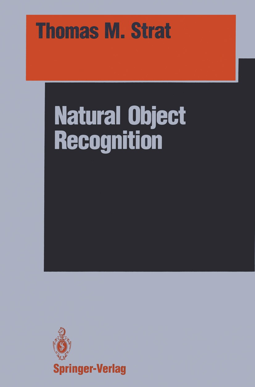 Titlebook: Natural Object Recognition; Thomas M. Strat Book 1992 Springer Science+Business Media New York 1992 algorithms.cognition.computer vision.i Titlebook: Natural Object Recognition; Thomas M. Strat Book 1992 Springer Science+Business Media New York 1992 algorithms.cognition.computer vision.i