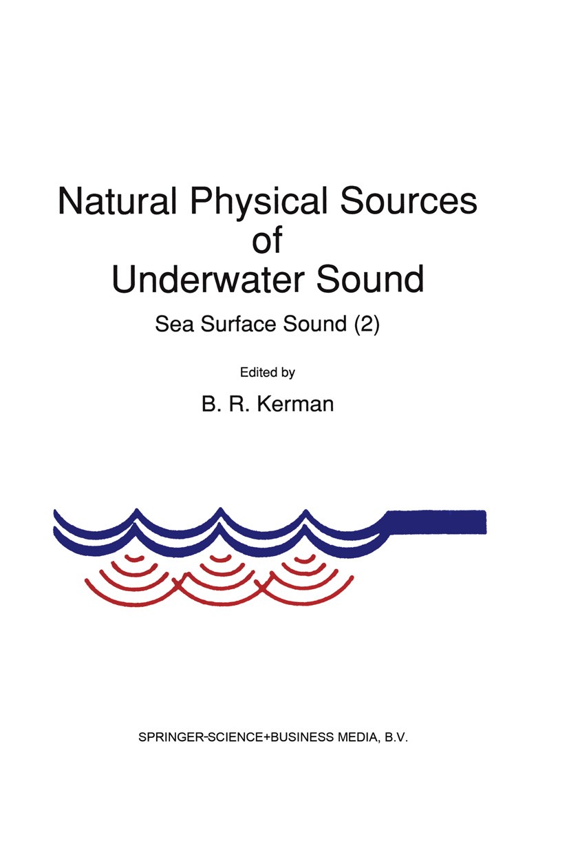 Titlebook: Natural Physical Sources of Underwater Sound; Sea Surface Sound (2 B. R. Kerman Book 1993 Springer Science+Business Media Dordrecht 1993 Oc Titlebook: Natural Physical Sources of Underwater Sound; Sea Surface Sound (2 B. R. Kerman Book 1993 Springer Science+Business Media Dordrecht 1993 Oc