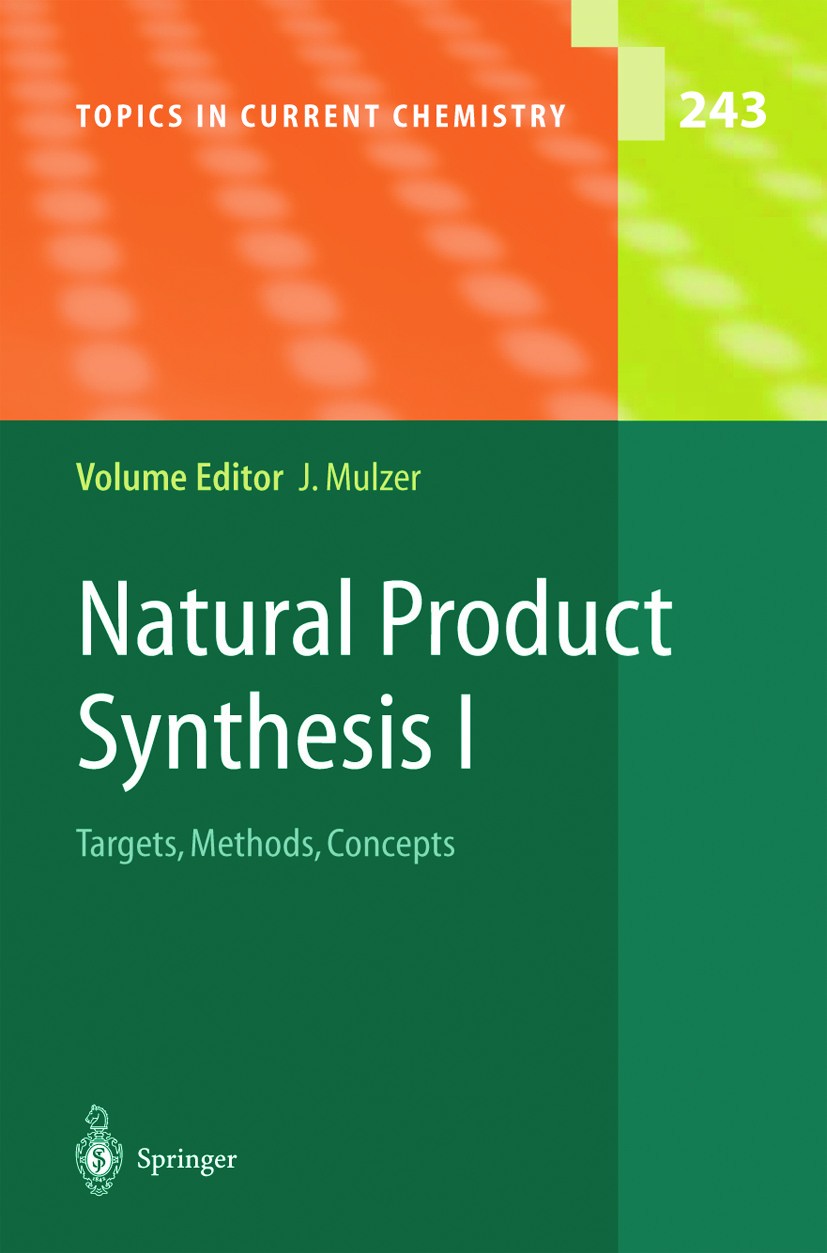 Titlebook: Natural Product Synthesis I; Targets, Methods, Co J. Mulzer Book 2005 Springer-Verlag Berlin Heidelberg 2005 Alcaloids.chemistry.natural pr Titlebook: Natural Product Synthesis I; Targets, Methods, Co J. Mulzer Book 2005 Springer-Verlag Berlin Heidelberg 2005 Alcaloids.chemistry.natural pr