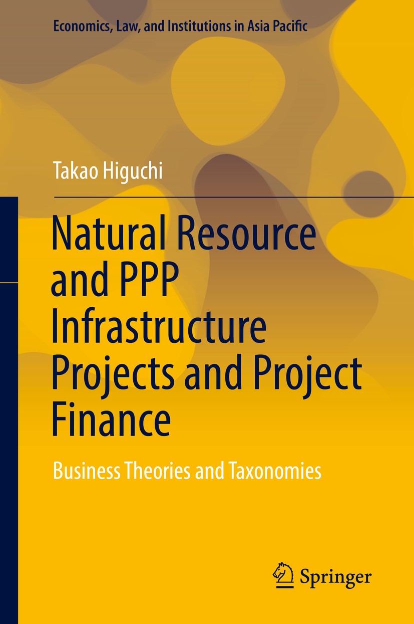 Titlebook: Natural Resource and PPP Infrastructure Projects and Project Finance; Business Theories an Takao Higuchi Book 2019 The Editor(s) (if applic Titlebook: Natural Resource and PPP Infrastructure Projects and Project Finance; Business Theories an Takao Higuchi Book 2019 The Editor(s) (if applic