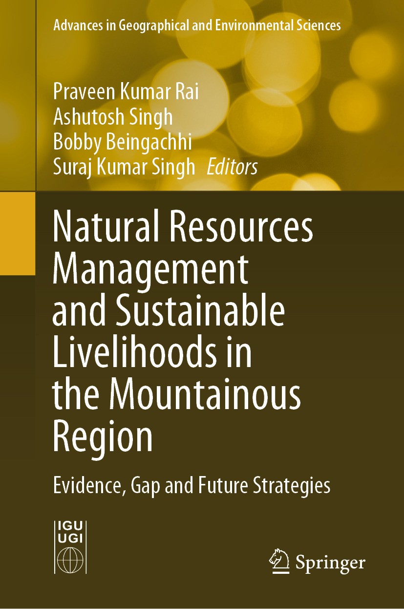 Titlebook: Natural Resources Management and Sustainable Livelihoods in the Mountainous Region; Evidence, Gap and Fu Praveen Kumar Rai,Ashutosh Singh,S Titlebook: Natural Resources Management and Sustainable Livelihoods in the Mountainous Region; Evidence, Gap and Fu Praveen Kumar Rai,Ashutosh Singh,S