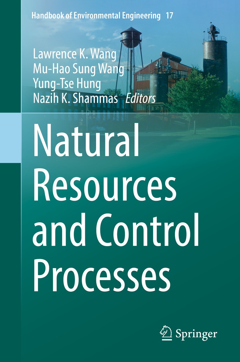Titlebook: Natural Resources and Control Processes; Lawrence K. Wang,Mu-Hao Sung Wang,Nazih K. Shammas Book 2016 The Editor(s) (if applicable) and Th Titlebook: Natural Resources and Control Processes; Lawrence K. Wang,Mu-Hao Sung Wang,Nazih K. Shammas Book 2016 The Editor(s) (if applicable) and Th
