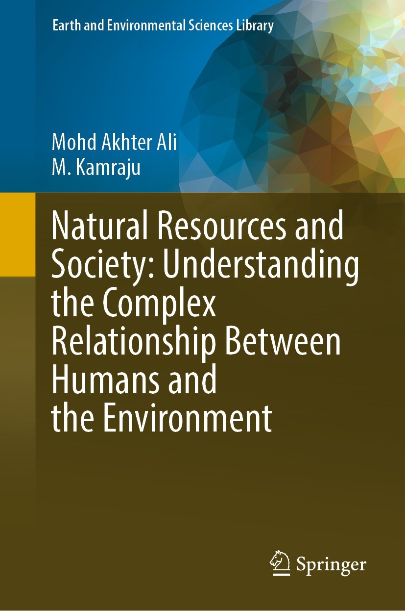 Titlebook: Natural Resources and Society: Understanding the Complex Relationship Between Humans and the Environ; Mohd Akhter Ali,M. Kamraju Book 2023 Titlebook: Natural Resources and Society: Understanding the Complex Relationship Between Humans and the Environ; Mohd Akhter Ali,M. Kamraju Book 2023