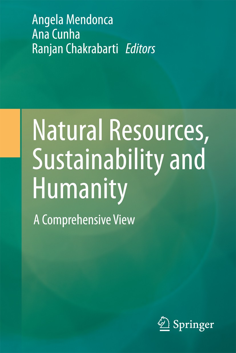 Titlebook: Natural Resources, Sustainability and Humanity; A Comprehensive View Angela Mendonca,Ana Cunha,Ranjan Chakrabarti Book 2012 Springer Scienc Titlebook: Natural Resources, Sustainability and Humanity; A Comprehensive View Angela Mendonca,Ana Cunha,Ranjan Chakrabarti Book 2012 Springer Scienc