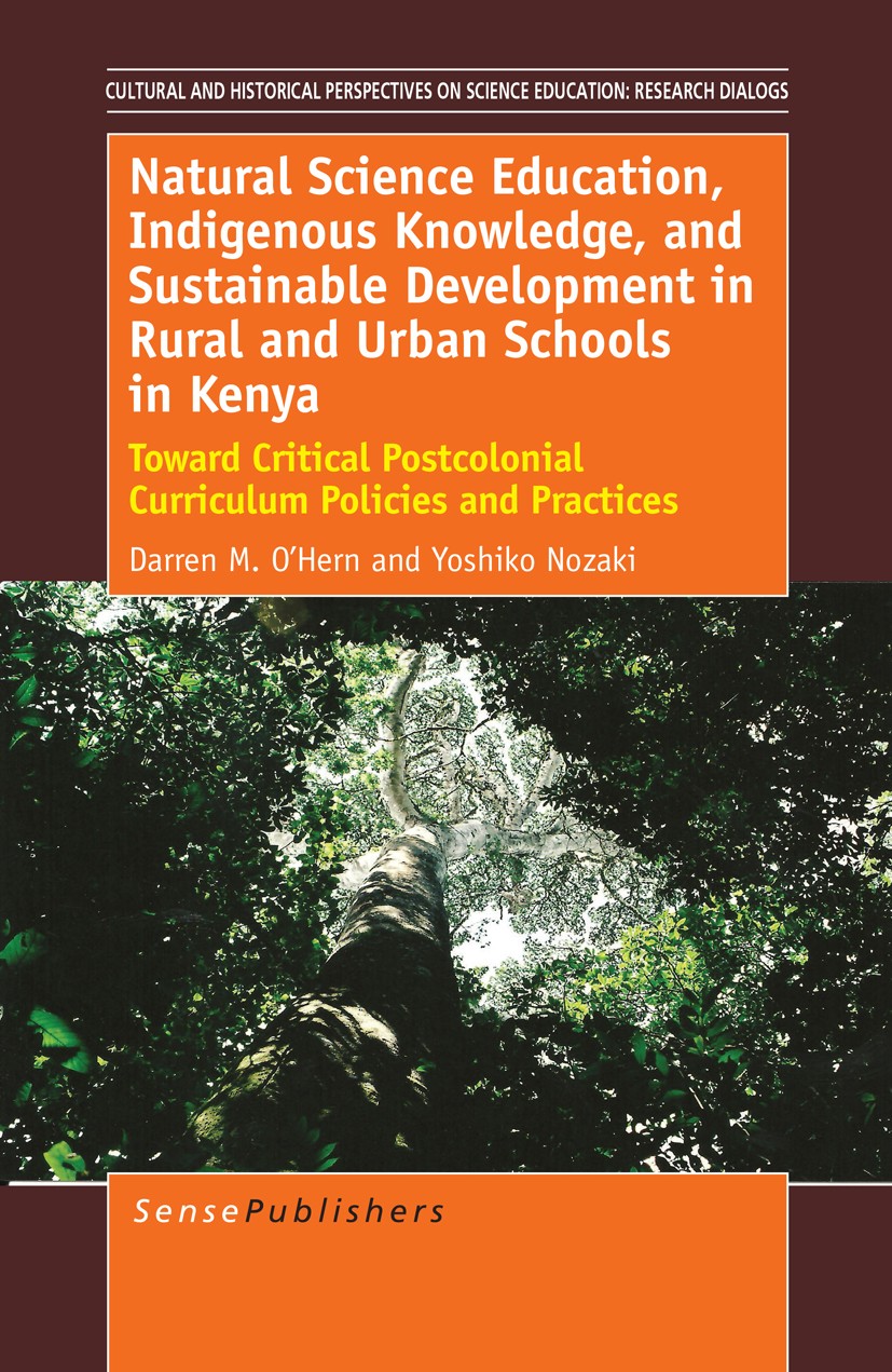 Titlebook: Natural Science Education, Indigenous Knowledge, and Sustainable Development in Rural and Urban Scho; Toward Critical Post Darren M. O’Hern Titlebook: Natural Science Education, Indigenous Knowledge, and Sustainable Development in Rural and Urban Scho; Toward Critical Post Darren M. O’Hern