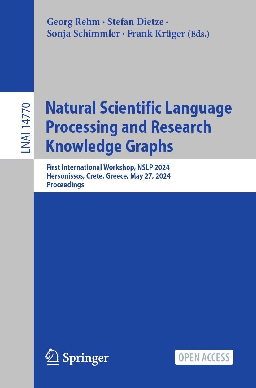 Titlebook: Natural Scientific Language Processing and Research Knowledge Graphs; First International Georg Rehm,Stefan Dietze,Frank Krüger Conference Titlebook: Natural Scientific Language Processing and Research Knowledge Graphs; First International Georg Rehm,Stefan Dietze,Frank Krüger Conference