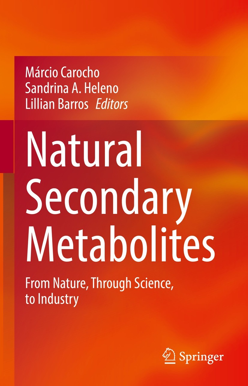 Titlebook: Natural Secondary Metabolites; From Nature, Through Márcio Carocho,Sandrina A. Heleno,Lillian Barros Book 2023 The Editor(s) (if applicable Titlebook: Natural Secondary Metabolites; From Nature, Through Márcio Carocho,Sandrina A. Heleno,Lillian Barros Book 2023 The Editor(s) (if applicable