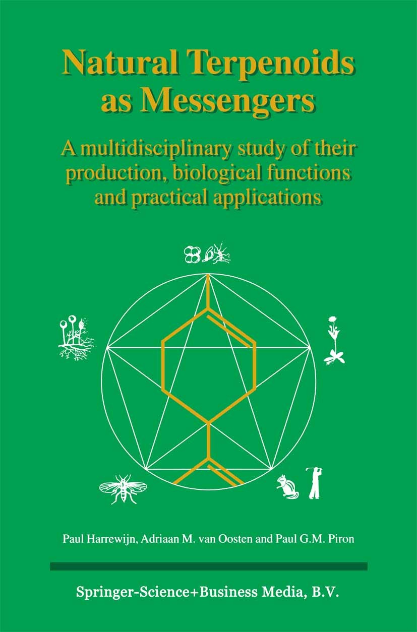 Titlebook: Natural Terpenoids as Messengers; A multidisciplinary Paul Harrewijn,Adriaan M. Oosten,Paul G. M. Piron Book 2000 Kluwer Academic Publishe Titlebook: Natural Terpenoids as Messengers; A multidisciplinary Paul Harrewijn,Adriaan M. Oosten,Paul G. M. Piron Book 2000 Kluwer Academic Publishe