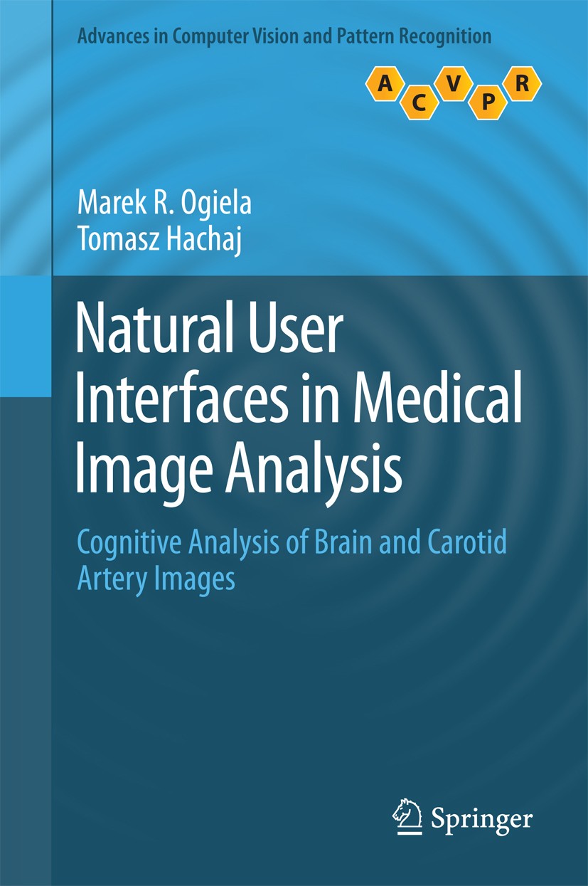 Titlebook: Natural User Interfaces in Medical Image Analysis; Cognitive Analysis o Marek R. Ogiela,Tomasz Hachaj Book 2015 Springer International Publ Titlebook: Natural User Interfaces in Medical Image Analysis; Cognitive Analysis o Marek R. Ogiela,Tomasz Hachaj Book 2015 Springer International Publ