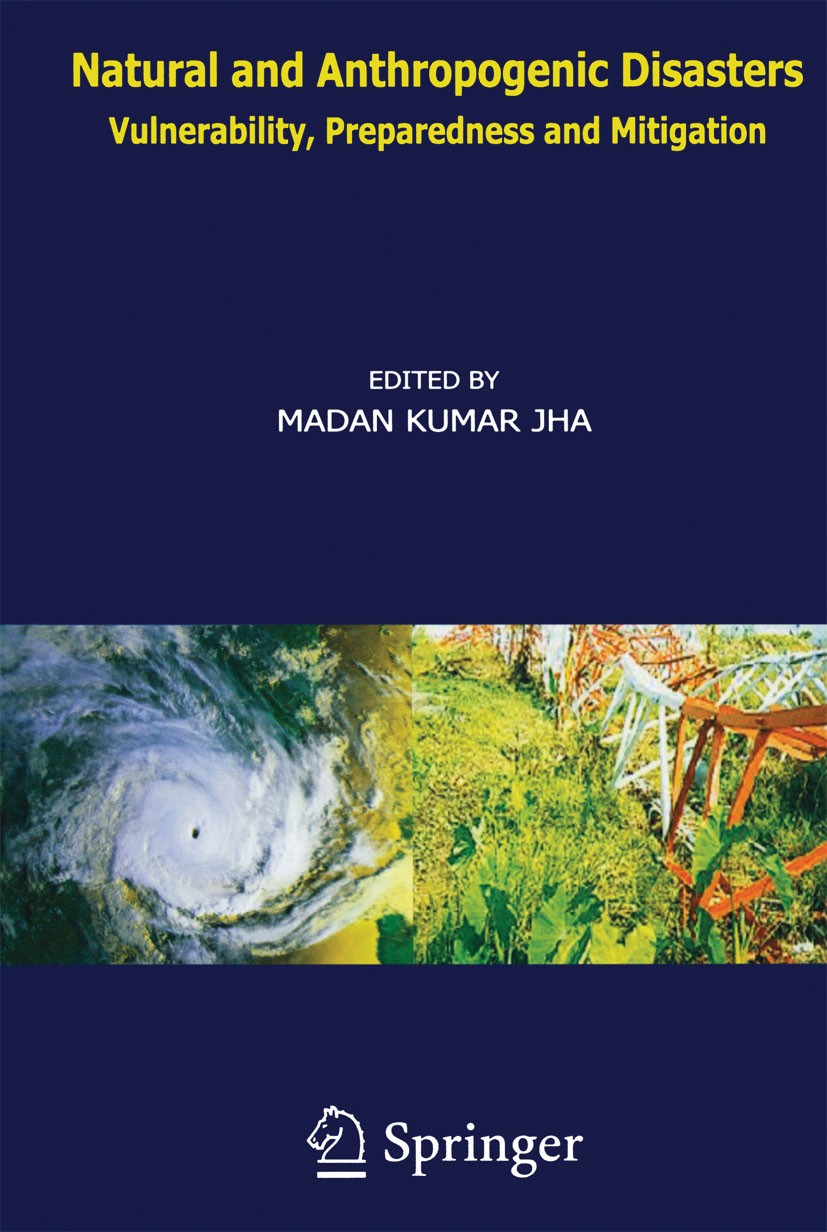 Titlebook: Natural and Anthropogenic Disasters; Vulnerability, Prepa Madan Kumar Jha Book 2010 Capital Publishing Company, New Delhi, India 2010 Clima Titlebook: Natural and Anthropogenic Disasters; Vulnerability, Prepa Madan Kumar Jha Book 2010 Capital Publishing Company, New Delhi, India 2010 Clima