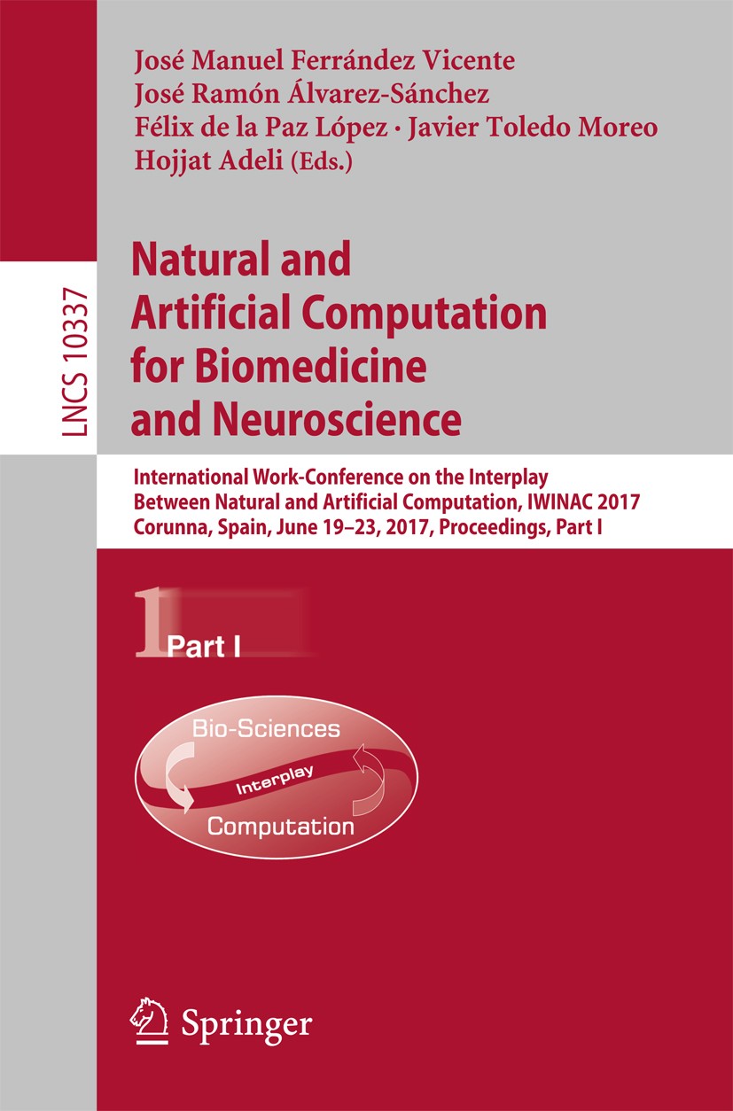 Titlebook: Natural and Artificial Computation for Biomedicine and Neuroscience; International Work-C José Manuel Ferrández Vicente,José Ramón Álvarez- Titlebook: Natural and Artificial Computation for Biomedicine and Neuroscience; International Work-C José Manuel Ferrández Vicente,José Ramón Álvarez-
