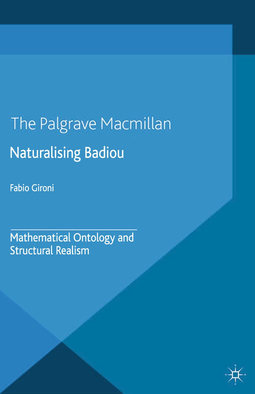 Titlebook: Naturalizing Badiou; Mathematical Ontolog Fabio Gironi Book 2015 Palgrave Macmillan, a division of Macmillan Publishers Limited 2015 Alain Titlebook: Naturalizing Badiou; Mathematical Ontolog Fabio Gironi Book 2015 Palgrave Macmillan, a division of Macmillan Publishers Limited 2015 Alain
