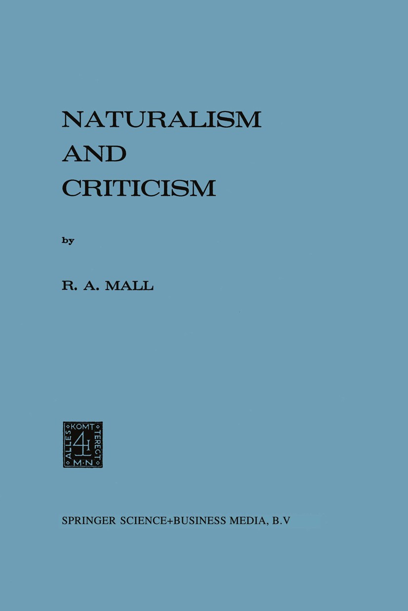 Titlebook: Naturalism and Criticism; R. A. Mall Book 1975 Springer Science+Business Media Dordrecht 1975 David Hume.Immanuel Kant.Kant.history.histor Titlebook: Naturalism and Criticism; R. A. Mall Book 1975 Springer Science+Business Media Dordrecht 1975 David Hume.Immanuel Kant.Kant.history.histor