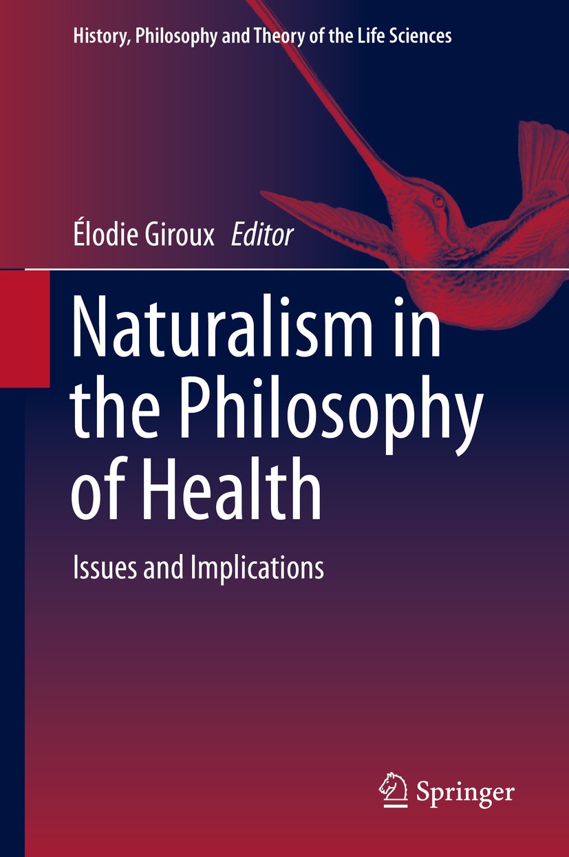 Titlebook: Naturalism in the Philosophy of Health; Issues and Implicati Élodie Giroux Book 2016 Springer International Publishing Switzerland 2016 Bio Titlebook: Naturalism in the Philosophy of Health; Issues and Implicati Élodie Giroux Book 2016 Springer International Publishing Switzerland 2016 Bio