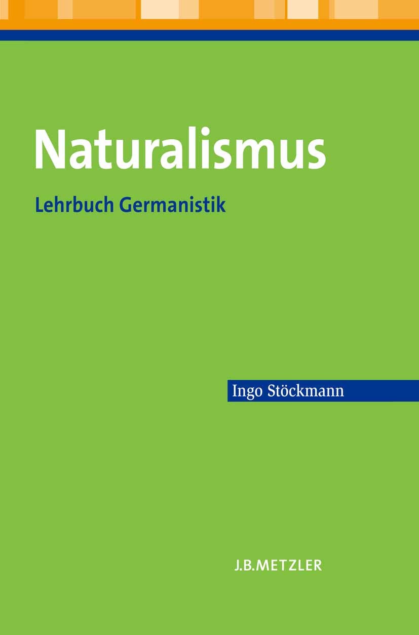 Titlebook: Naturalismus; Lehrbuch Germanistik Ingo Stöckmann Textbook 2011 Springer-Verlag Berlin Heidelberg 2011 Rainer Maria Rilke.Deutsche Literatu Titlebook: Naturalismus; Lehrbuch Germanistik Ingo Stöckmann Textbook 2011 Springer-Verlag Berlin Heidelberg 2011 Rainer Maria Rilke.Deutsche Literatu