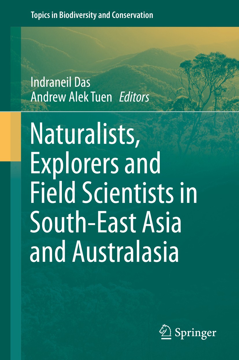 Titlebook: Naturalists, Explorers and Field Scientists in South-East Asia and Australasia; Indraneil Das,Andrew Alek Tuen Book 2016 Springer Internat Titlebook: Naturalists, Explorers and Field Scientists in South-East Asia and Australasia; Indraneil Das,Andrew Alek Tuen Book 2016 Springer Internat
