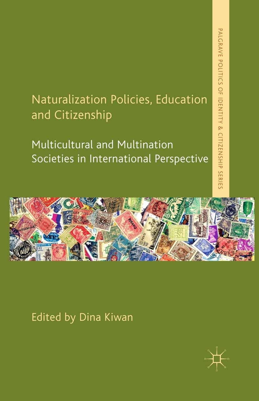 Titlebook: Naturalization Policies, Education and Citizenship; Multicultural and Mu Dina Kiwan Book 2013 Palgrave Macmillan, a division of Macmillan P Titlebook: Naturalization Policies, Education and Citizenship; Multicultural and Mu Dina Kiwan Book 2013 Palgrave Macmillan, a division of Macmillan P