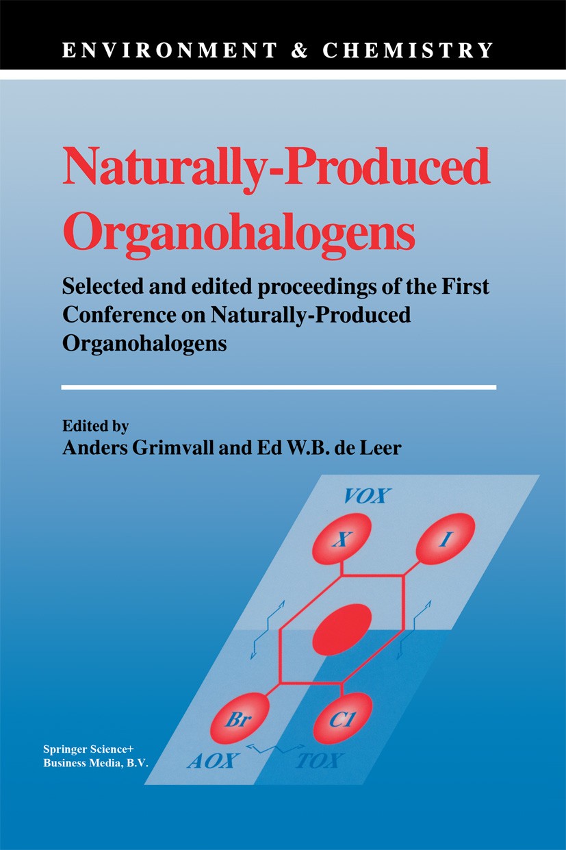 Titlebook: Naturally-Produced Organohalogens; Anders Grimvall,Ed W. B. Leer Book 1995 Springer Science+Business Media Dordrecht 1995 Atom.Lipid.Pheno Titlebook: Naturally-Produced Organohalogens; Anders Grimvall,Ed W. B. Leer Book 1995 Springer Science+Business Media Dordrecht 1995 Atom.Lipid.Pheno