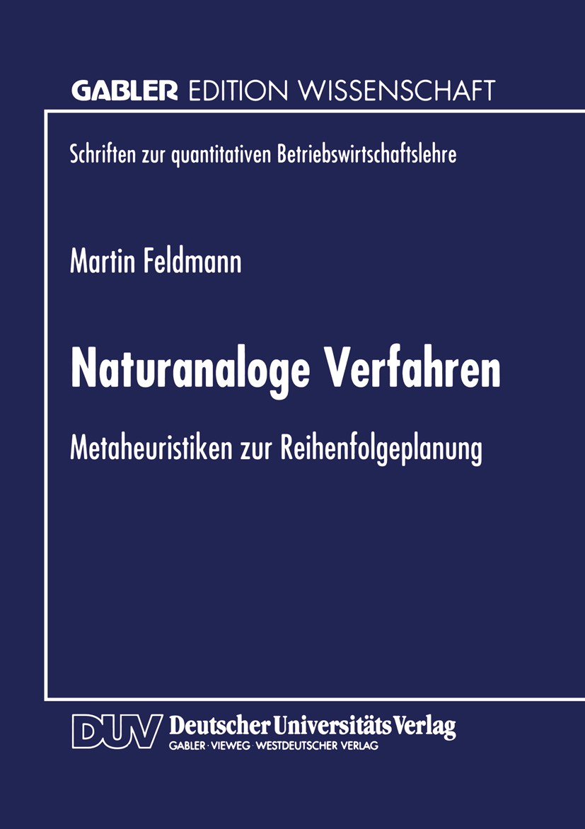 Titlebook: Naturanaloge Verfahren; Metaheuristiken zur Martin Feldmann Textbook 1999 Betriebswirtschaftlicher Verlag Dr. Th. Gabler GmbH, Wiesbaden, Titlebook: Naturanaloge Verfahren; Metaheuristiken zur Martin Feldmann Textbook 1999 Betriebswirtschaftlicher Verlag Dr. Th. Gabler GmbH, Wiesbaden,