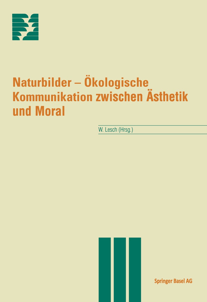Titlebook: Naturbilder; Ökologische Kommunik Walter Lesch Book 1996 Springer Basel AG 1996 Design.Ethik.Geiste- und Sozialwissenschaften.Kulturforschu Titlebook: Naturbilder; Ökologische Kommunik Walter Lesch Book 1996 Springer Basel AG 1996 Design.Ethik.Geiste- und Sozialwissenschaften.Kulturforschu