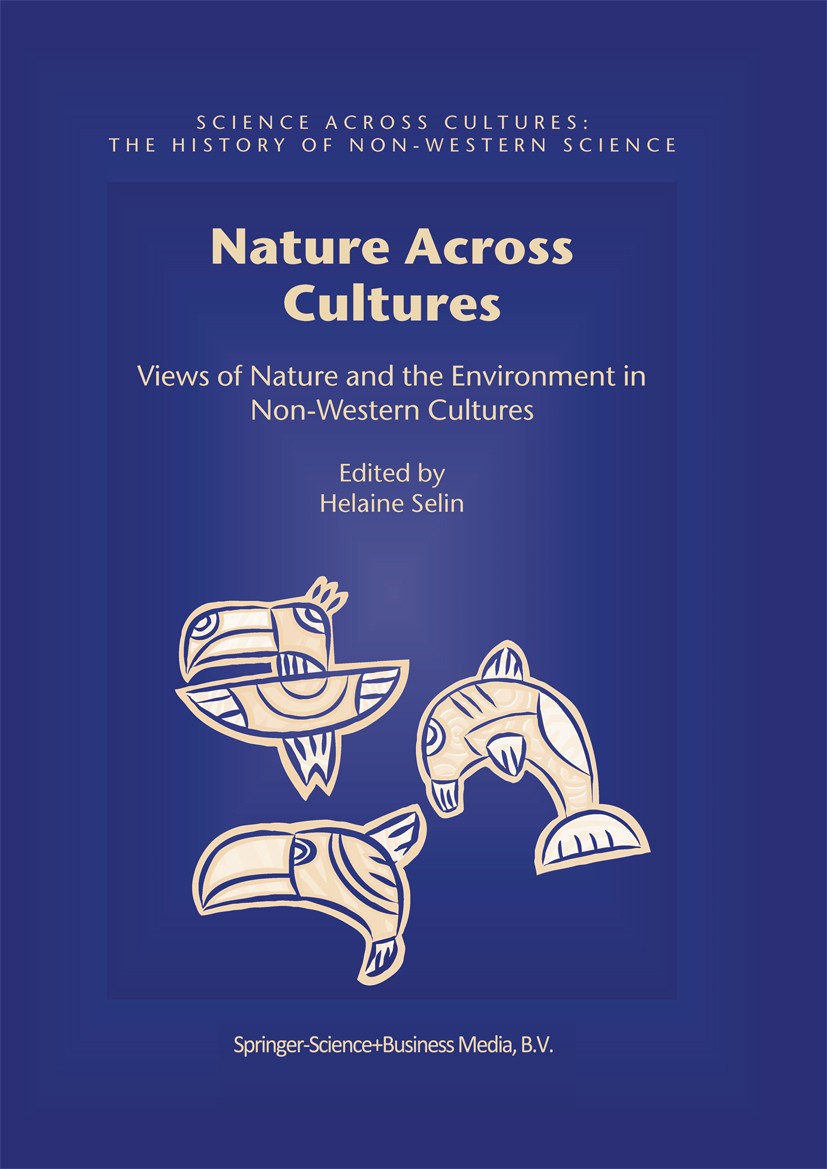 Titlebook: Nature Across Cultures; Views of Nature and Helaine Selin Book 2003 Springer Science+Business Media B.V. 2003 Cultural Studies.Energie.Eur Titlebook: Nature Across Cultures; Views of Nature and Helaine Selin Book 2003 Springer Science+Business Media B.V. 2003 Cultural Studies.Energie.Eur