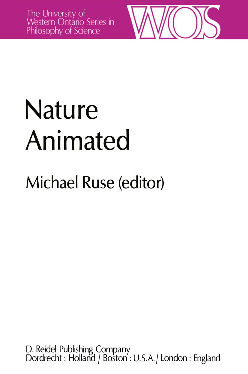 Titlebook: Nature Animated; Historical and Philo Michael Ruse Book 1983 D. Reidel Publishing Company, Dordrecht, Holland 1983 evolution.identity.philo Titlebook: Nature Animated; Historical and Philo Michael Ruse Book 1983 D. Reidel Publishing Company, Dordrecht, Holland 1983 evolution.identity.philo