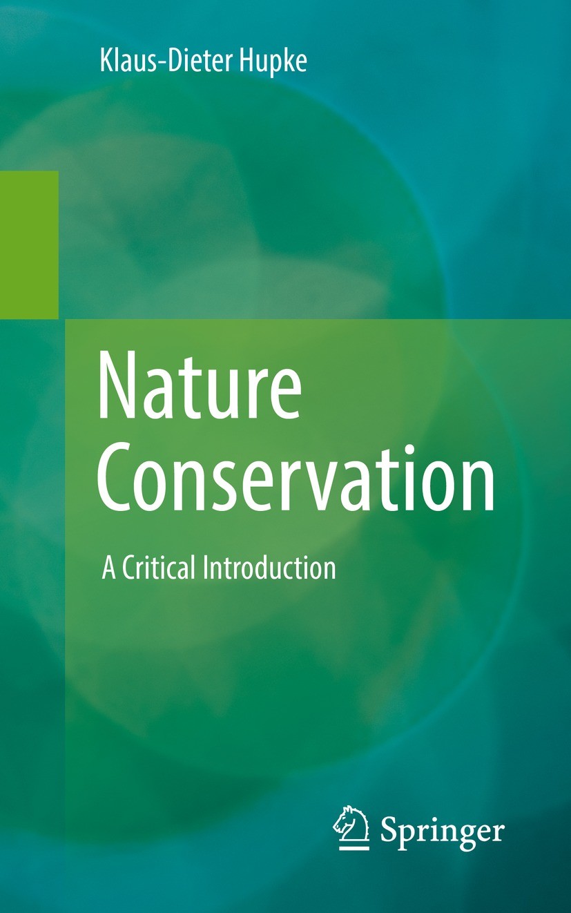 Titlebook: Nature Conservation; A Critical Introduct Klaus-Dieter Hupke Textbook 20231st edition The Editor(s) (if applicable) and The Author(s), unde Titlebook: Nature Conservation; A Critical Introduct Klaus-Dieter Hupke Textbook 20231st edition The Editor(s) (if applicable) and The Author(s), unde