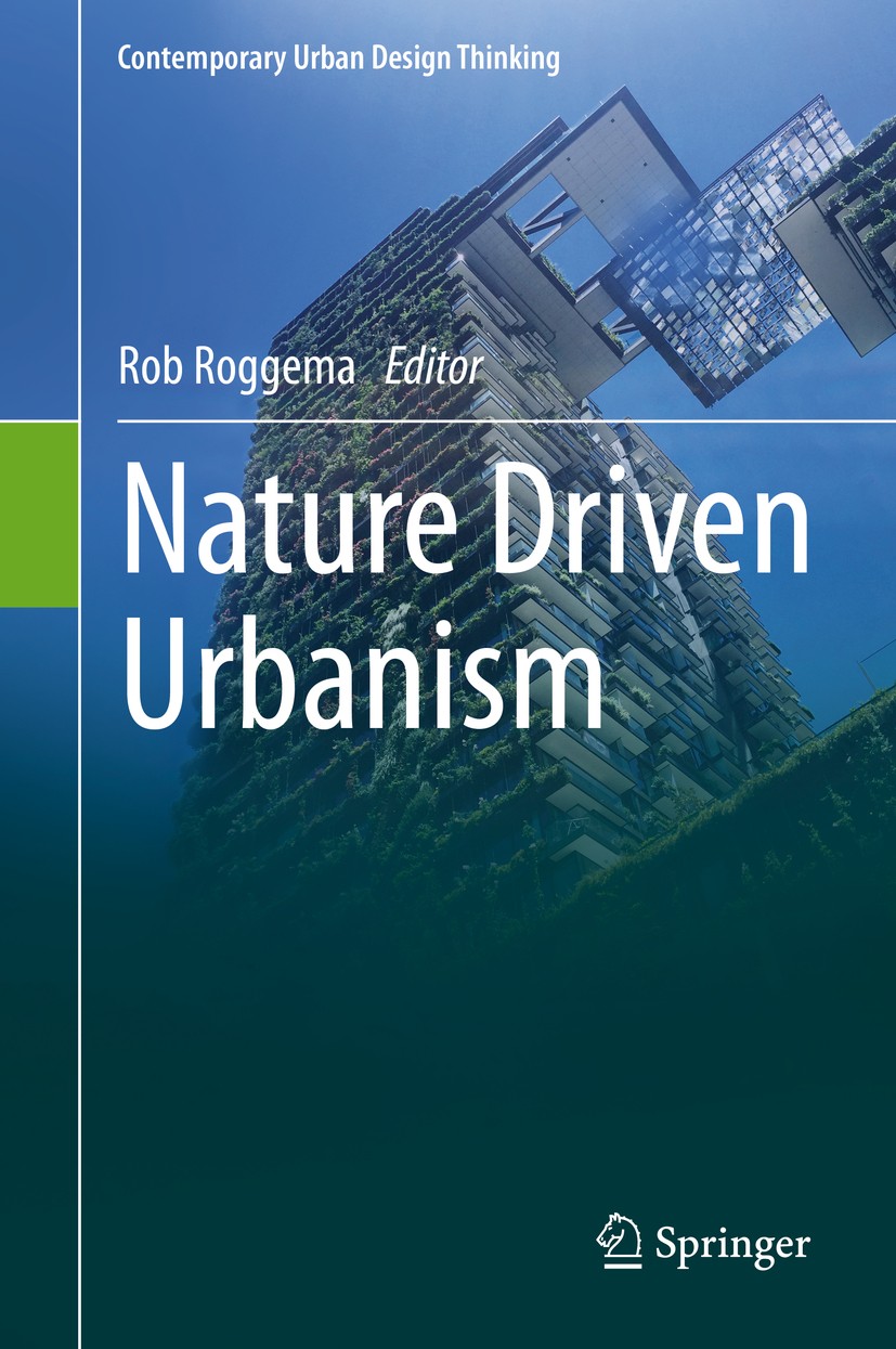 Titlebook: Nature Driven Urbanism; Rob Roggema Book 2020 Springer Nature Switzerland AG 2020 Green Structures and Blue Design for Urban Resilience.Na Titlebook: Nature Driven Urbanism; Rob Roggema Book 2020 Springer Nature Switzerland AG 2020 Green Structures and Blue Design for Urban Resilience.Na