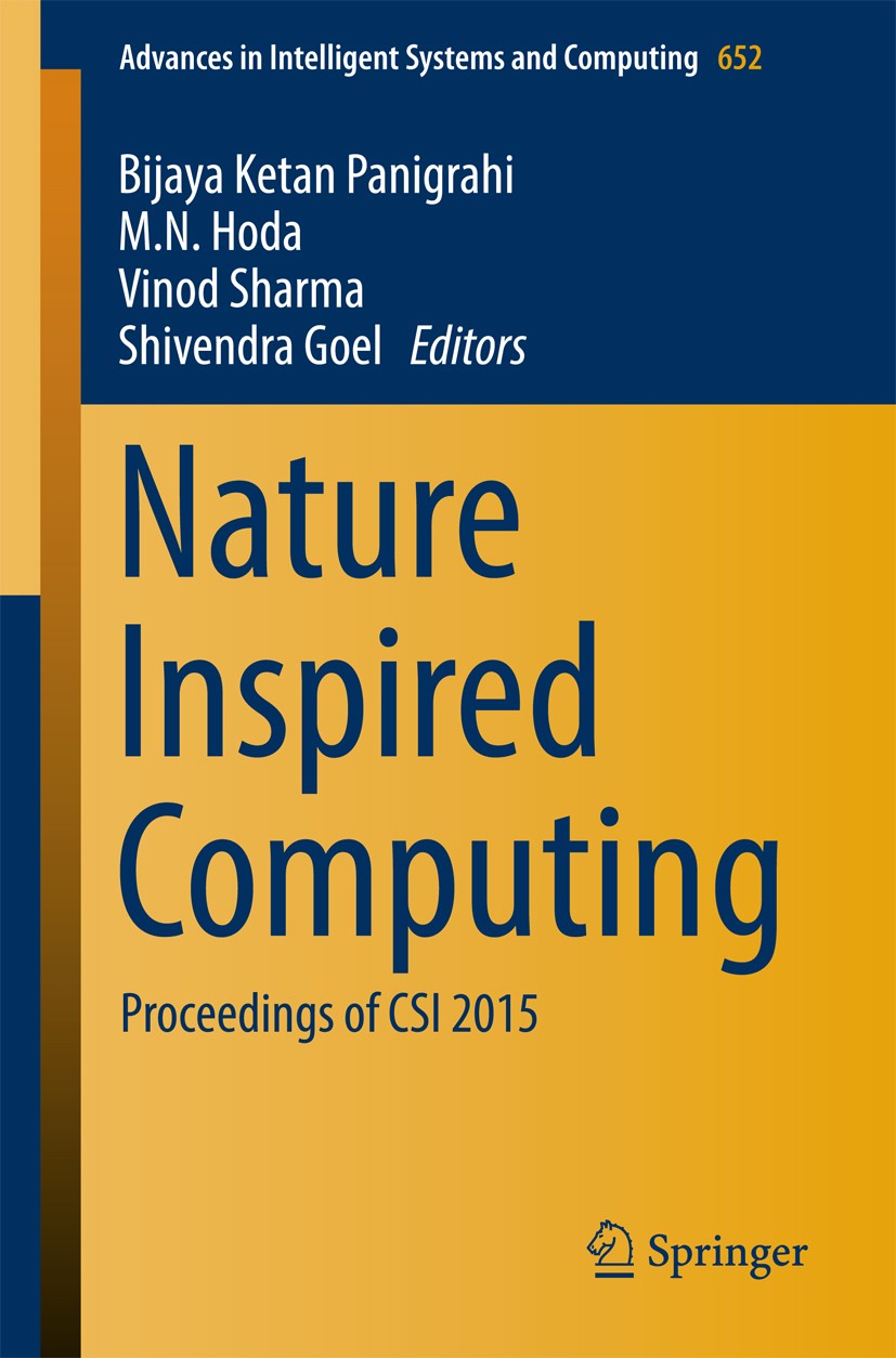 Titlebook: Nature Inspired Computing; Proceedings of CSI 2 Bijaya Ketan Panigrahi,M. N. Hoda,Shivendra Goel Conference proceedings 2018 Springer Natur Titlebook: Nature Inspired Computing; Proceedings of CSI 2 Bijaya Ketan Panigrahi,M. N. Hoda,Shivendra Goel Conference proceedings 2018 Springer Natur