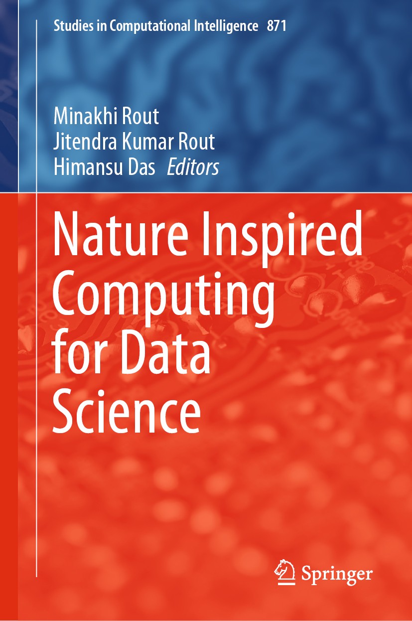 Titlebook: Nature Inspired Computing for Data Science; Minakhi Rout,Jitendra Kumar Rout,Himansu Das Book 2020 Springer Nature Switzerland AG 2020 Nat Titlebook: Nature Inspired Computing for Data Science; Minakhi Rout,Jitendra Kumar Rout,Himansu Das Book 2020 Springer Nature Switzerland AG 2020 Nat