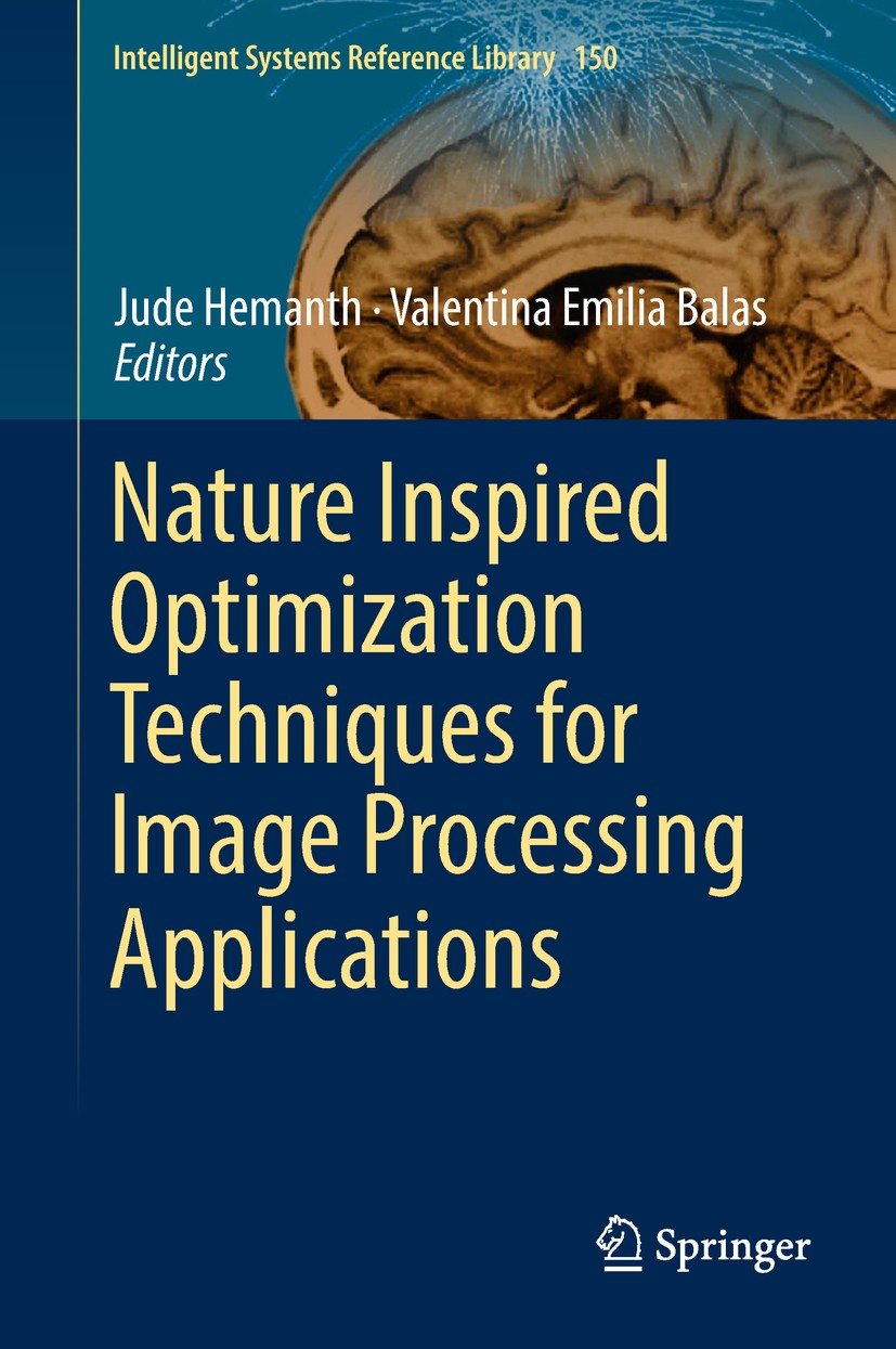 Titlebook: Nature Inspired Optimization Techniques for Image Processing Applications; Jude Hemanth,Valentina Emilia Balas Book 2019 Springer Nature S Titlebook: Nature Inspired Optimization Techniques for Image Processing Applications; Jude Hemanth,Valentina Emilia Balas Book 2019 Springer Nature S