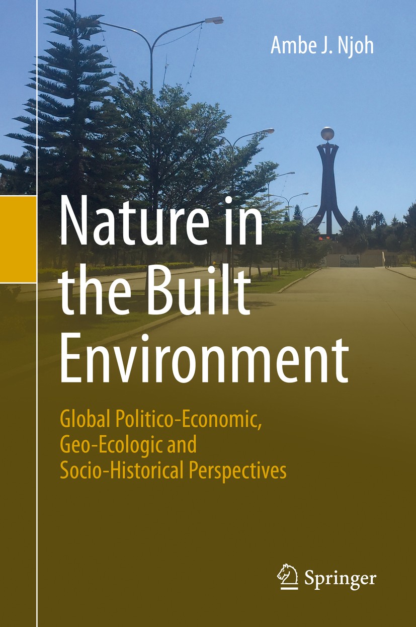 Titlebook: Nature in the Built Environment; Global Politico-Econ Ambe J. Njoh Book 2020 Springer Nature Switzerland AG 2020 Common pool resource manag Titlebook: Nature in the Built Environment; Global Politico-Econ Ambe J. Njoh Book 2020 Springer Nature Switzerland AG 2020 Common pool resource manag