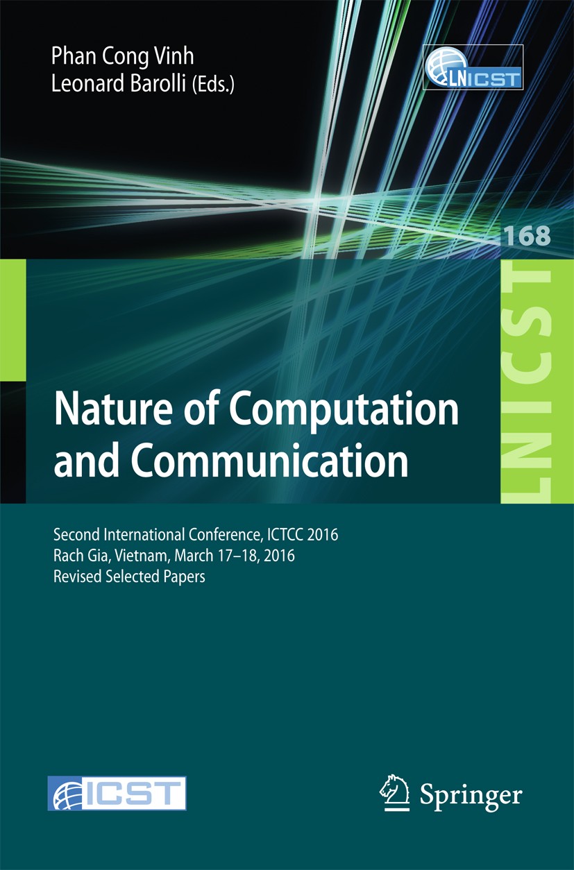 Titlebook: Nature of Computation and Communication; Second International Phan Cong Vinh,Leonard Barolli Conference proceedings 2016 ICST Institute for Titlebook: Nature of Computation and Communication; Second International Phan Cong Vinh,Leonard Barolli Conference proceedings 2016 ICST Institute for