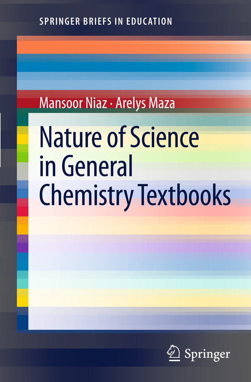 Titlebook: Nature of Science in General Chemistry Textbooks; Mansoor Niaz,Arelys Maza Book 2011 Mansoor Niaz 2011 HPS NOS textbooks.History and Philo Titlebook: Nature of Science in General Chemistry Textbooks; Mansoor Niaz,Arelys Maza Book 2011 Mansoor Niaz 2011 HPS NOS textbooks.History and Philo