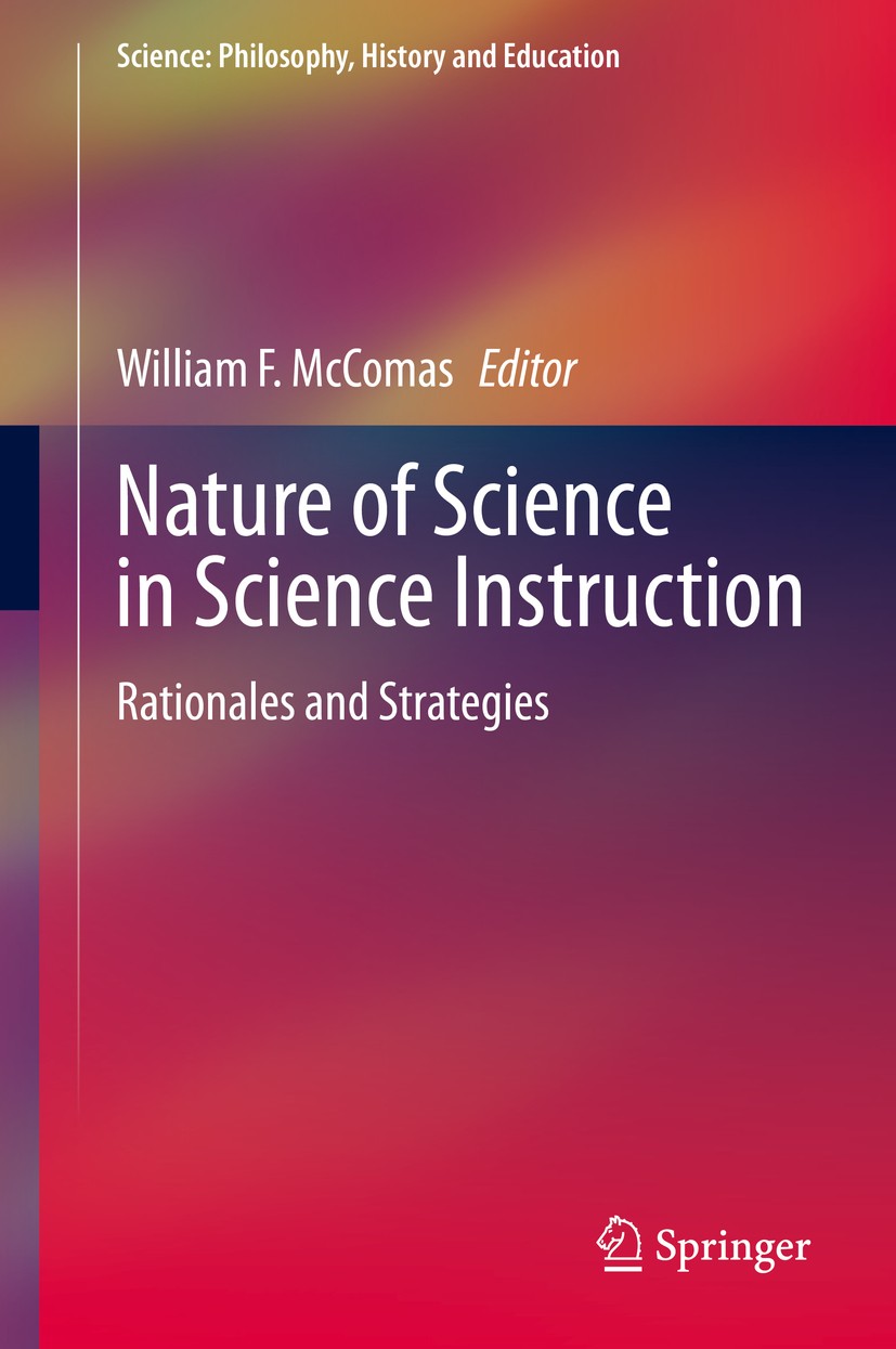 Titlebook: Nature of Science in Science Instruction; Rationales and Strat William F. McComas Book 2020 The Editor(s) (if applicable) and The Author(s) Titlebook: Nature of Science in Science Instruction; Rationales and Strat William F. McComas Book 2020 The Editor(s) (if applicable) and The Author(s)