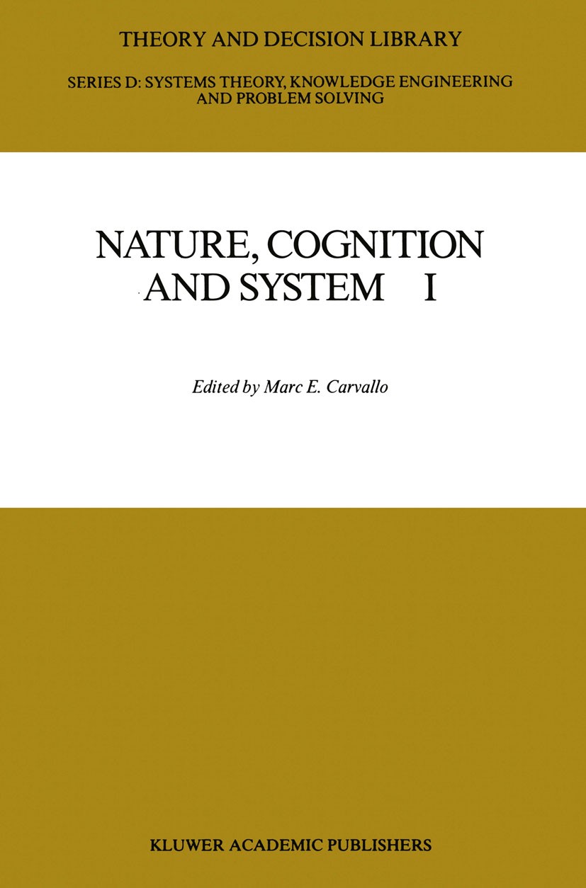 Titlebook: Nature, Cognition and System I; Current Systems-Scie Marc E. Carvallo Book 1988 Kluwer Academic Publishers 1988 Action.Emotion.cognition.co Titlebook: Nature, Cognition and System I; Current Systems-Scie Marc E. Carvallo Book 1988 Kluwer Academic Publishers 1988 Action.Emotion.cognition.co