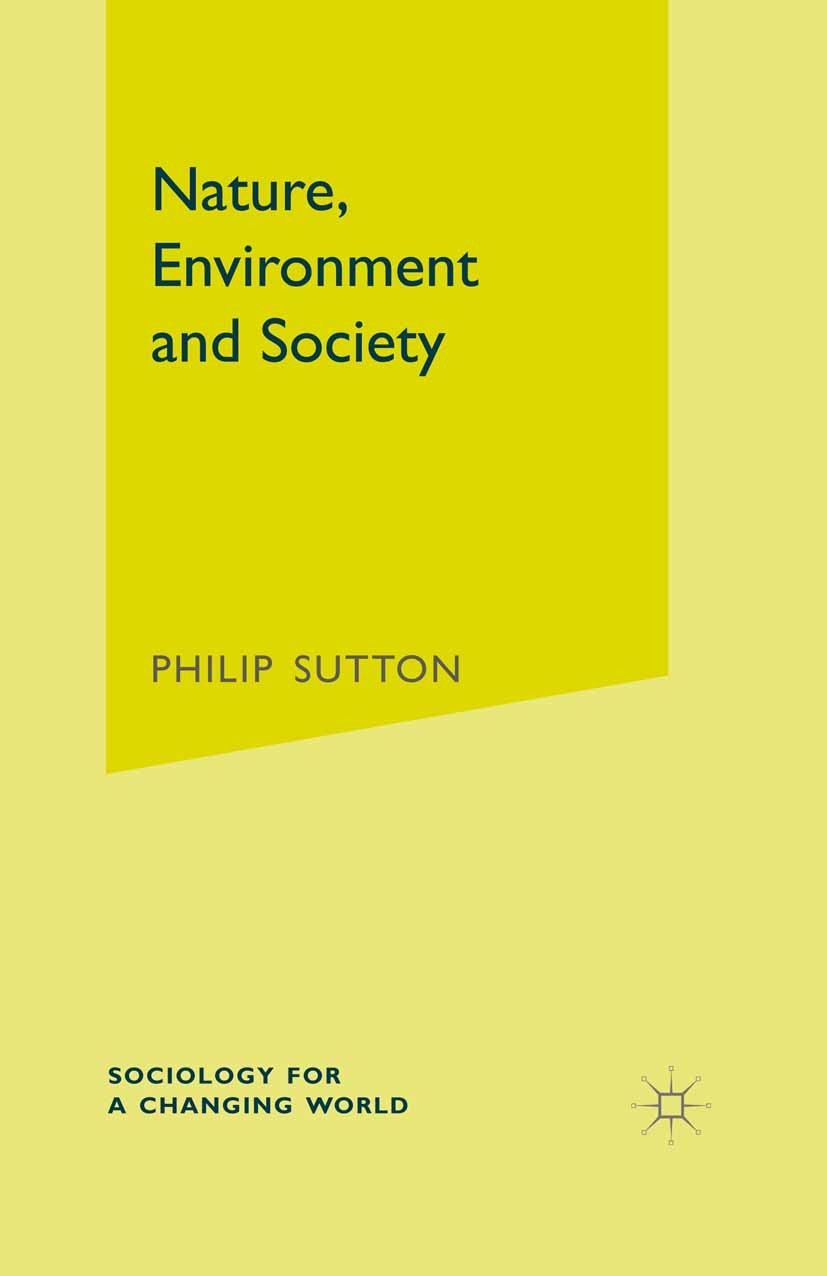 Titlebook: Nature, Environment and Society; Philip W. Sutton Textbook 2004Latest edition The Editor(s) (if applicable) and The Author(s) 2004 environ Titlebook: Nature, Environment and Society; Philip W. Sutton Textbook 2004Latest edition The Editor(s) (if applicable) and The Author(s) 2004 environ