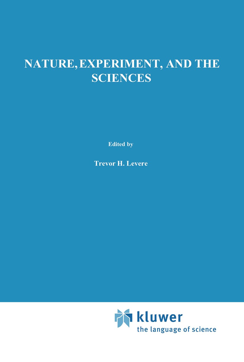Titlebook: Nature, Experiment, and the Sciences; Essays on Galileo an Trevor H. Levere,William R. Shea Book 1990 Kluwer Academic Publishers 1990 Charl Titlebook: Nature, Experiment, and the Sciences; Essays on Galileo an Trevor H. Levere,William R. Shea Book 1990 Kluwer Academic Publishers 1990 Charl