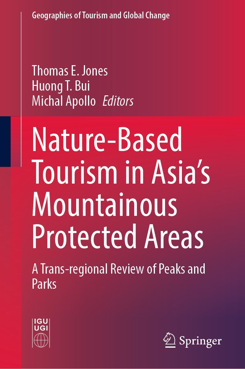 Titlebook: Nature-Based Tourism in Asia’s Mountainous Protected Areas; A Trans-regional Rev Thomas E. Jones,Huong T. Bui,Michal Apollo Book 2021 The E Titlebook: Nature-Based Tourism in Asia’s Mountainous Protected Areas; A Trans-regional Rev Thomas E. Jones,Huong T. Bui,Michal Apollo Book 2021 The E