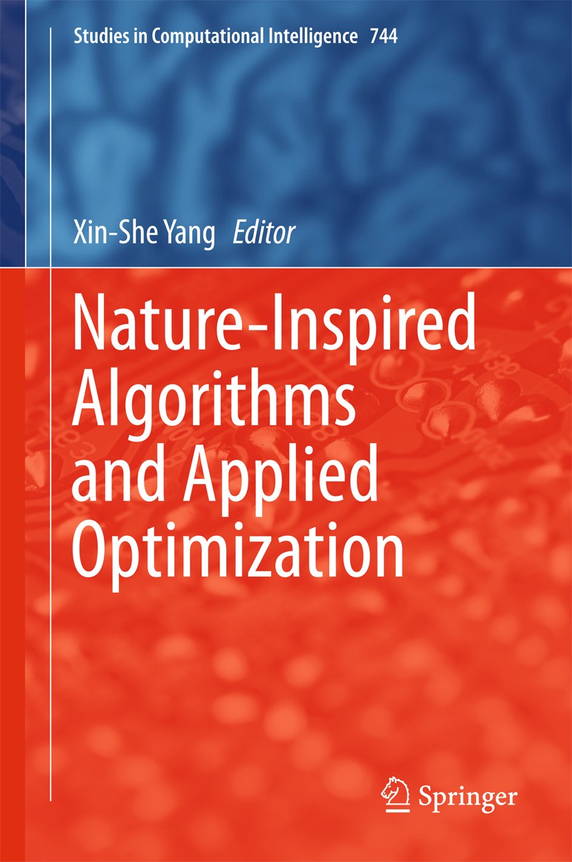 Titlebook: Nature-Inspired Algorithms and Applied Optimization; Xin-She Yang Book 2018 Springer International Publishing AG, part of Springer Nature Titlebook: Nature-Inspired Algorithms and Applied Optimization; Xin-She Yang Book 2018 Springer International Publishing AG, part of Springer Nature