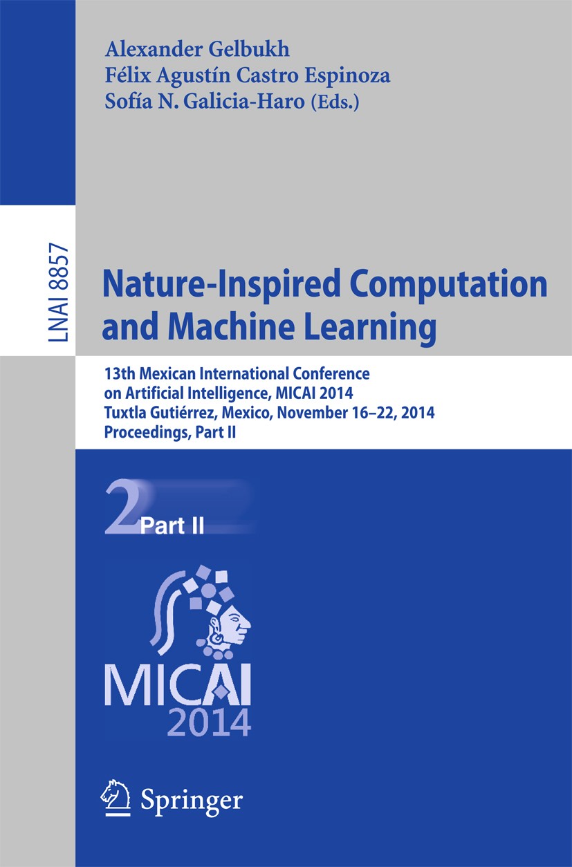 Titlebook: Nature-Inspired Computation and Machine Learning; 13th Mexican Interna Alexander Gelbukh,Félix Castro Espinoza,Sofía N. G Conference procee Titlebook: Nature-Inspired Computation and Machine Learning; 13th Mexican Interna Alexander Gelbukh,Félix Castro Espinoza,Sofía N. G Conference procee