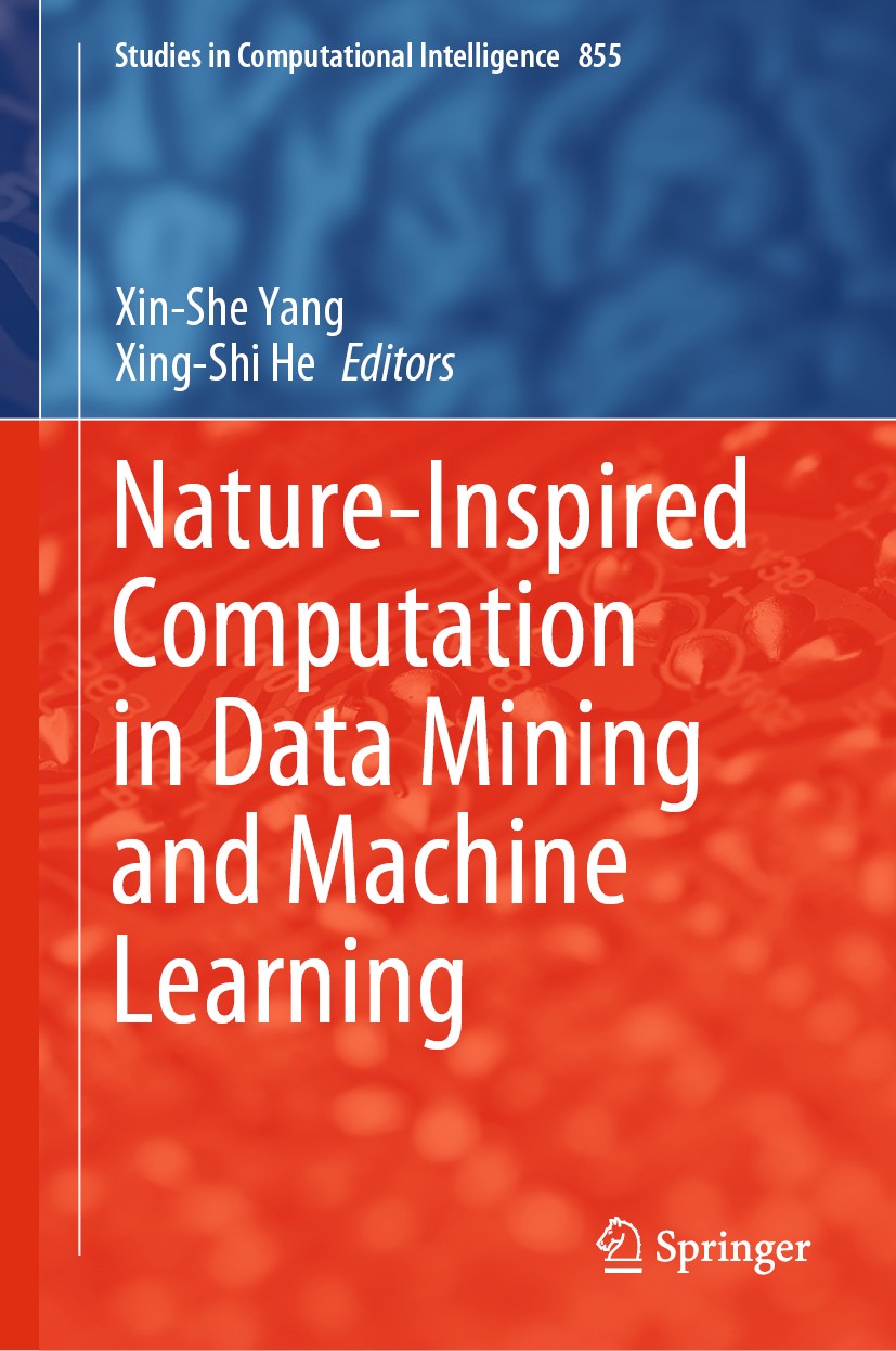 Titlebook: Nature-Inspired Computation in Data Mining and Machine Learning; Xin-She Yang,Xing-Shi He Book 2020 Springer Nature Switzerland AG 2020 Na Titlebook: Nature-Inspired Computation in Data Mining and Machine Learning; Xin-She Yang,Xing-Shi He Book 2020 Springer Nature Switzerland AG 2020 Na