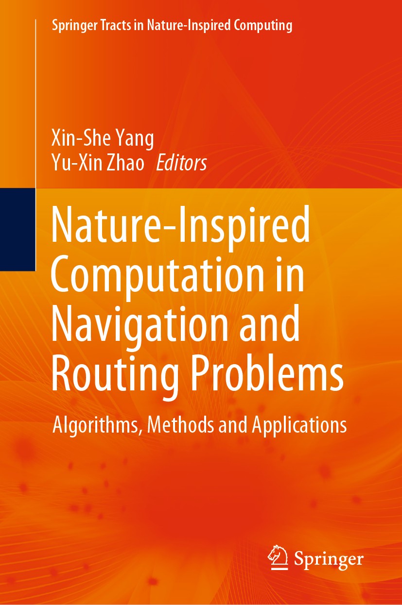 Titlebook: Nature-Inspired Computation in Navigation and Routing Problems; Algorithms, Methods Xin-She Yang,Yu-Xin Zhao Book 2020 Springer Nature Sin Titlebook: Nature-Inspired Computation in Navigation and Routing Problems; Algorithms, Methods Xin-She Yang,Yu-Xin Zhao Book 2020 Springer Nature Sin