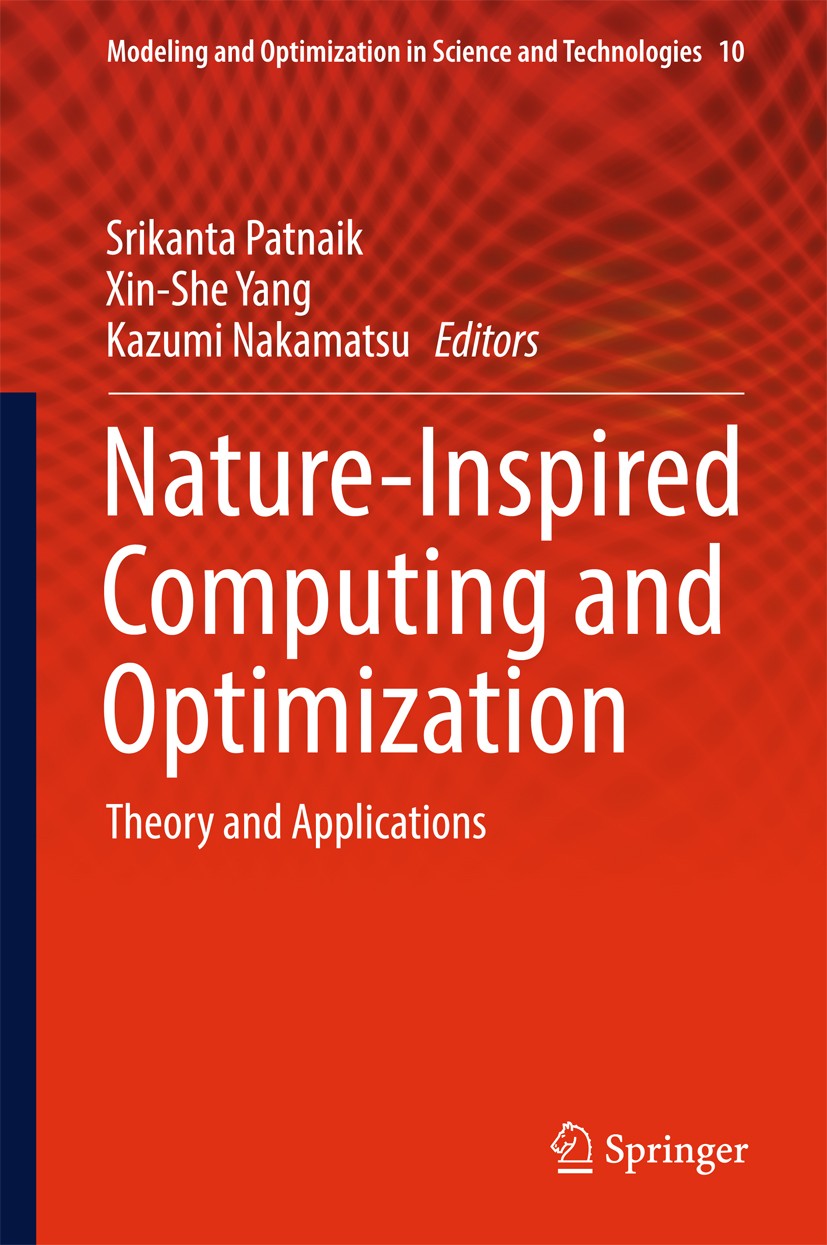 Titlebook: Nature-Inspired Computing and Optimization; Theory and Applicati Srikanta Patnaik,Xin-She Yang,Kazumi Nakamatsu Book 2017 Springer Internat Titlebook: Nature-Inspired Computing and Optimization; Theory and Applicati Srikanta Patnaik,Xin-She Yang,Kazumi Nakamatsu Book 2017 Springer Internat