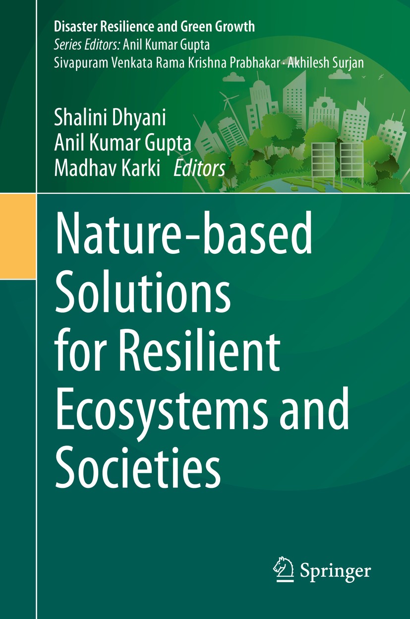 Titlebook: Nature-based Solutions for Resilient Ecosystems and Societies; Shalini Dhyani,Anil Kumar Gupta,Madhav Karki Book 2020 Springer Nature Sing Titlebook: Nature-based Solutions for Resilient Ecosystems and Societies; Shalini Dhyani,Anil Kumar Gupta,Madhav Karki Book 2020 Springer Nature Sing