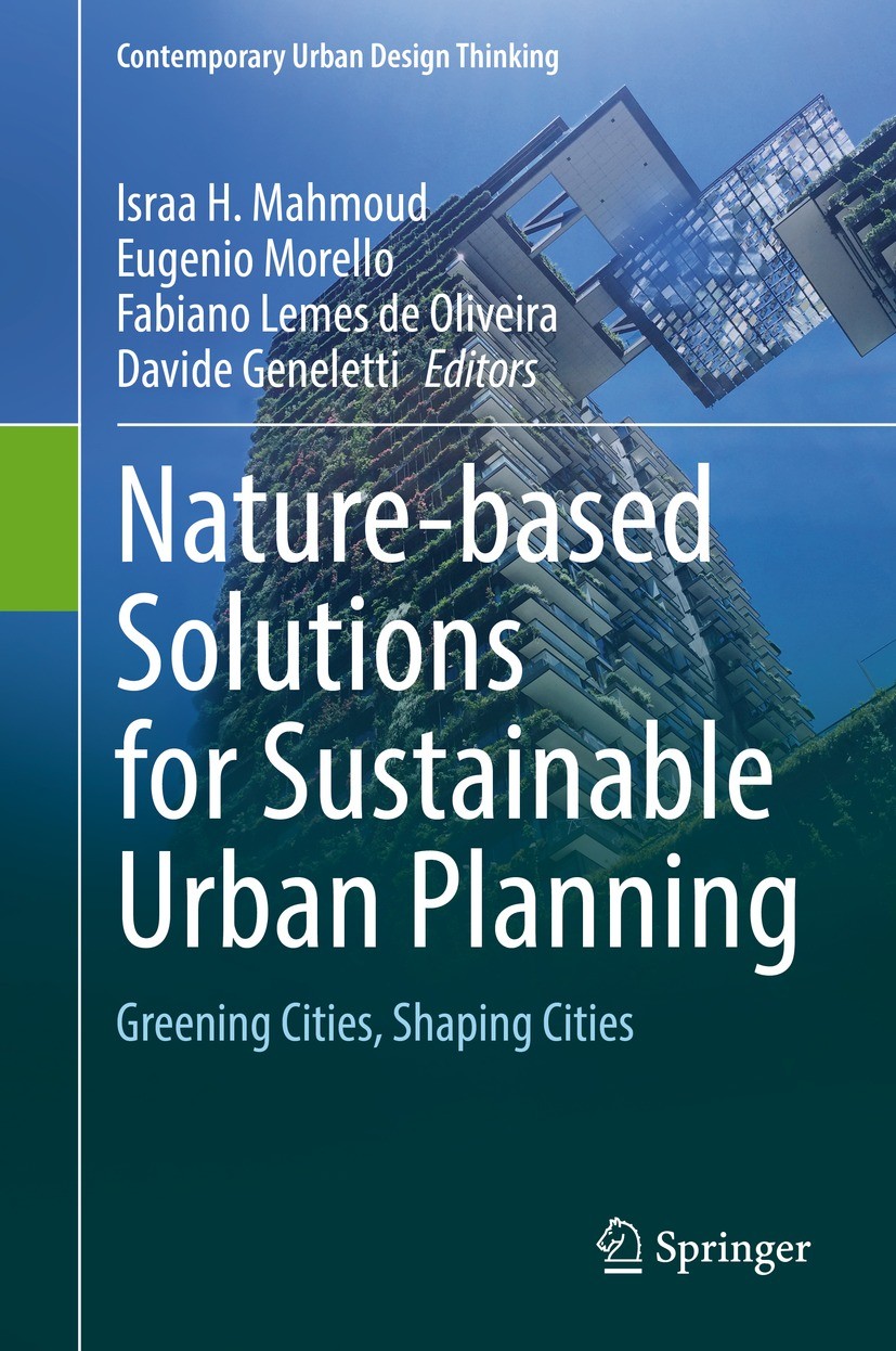 Titlebook: Nature-based Solutions for Sustainable Urban Planning; Greening Cities, Sha Israa H. Mahmoud,Eugenio Morello,Davide Geneletti Book 2022 The Titlebook: Nature-based Solutions for Sustainable Urban Planning; Greening Cities, Sha Israa H. Mahmoud,Eugenio Morello,Davide Geneletti Book 2022 The