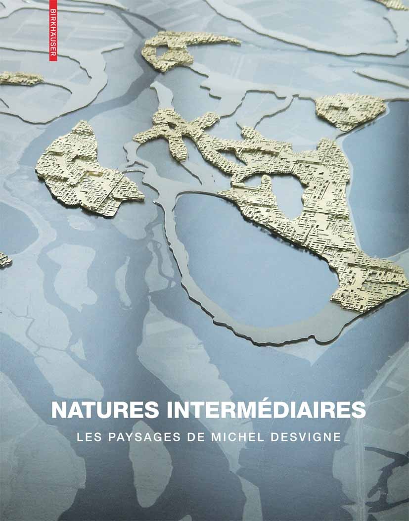 Titlebook: Natures intermédiaires; Les paysages de Mich James Corner,Gilles A. Tiberghien Book 2009Latest edition Birkhäuser Basel 2009 Landschaftsarc Titlebook: Natures intermédiaires; Les paysages de Mich James Corner,Gilles A. Tiberghien Book 2009Latest edition Birkhäuser Basel 2009 Landschaftsarc
