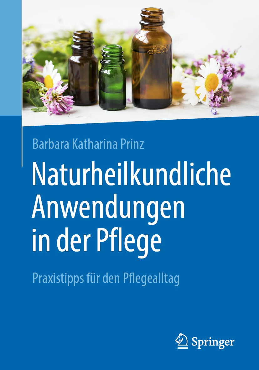 Titlebook: Naturheilkundliche Anwendungen in der Pflege; Praxistipps für den Barbara K. Prinz Book 2021 Springer-Verlag GmbH Deutschland, ein Teil vo Titlebook: Naturheilkundliche Anwendungen in der Pflege; Praxistipps für den Barbara K. Prinz Book 2021 Springer-Verlag GmbH Deutschland, ein Teil vo