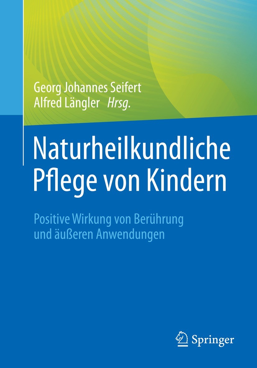 Titlebook: Naturheilkundliche Pflege von Kindern; Positive Wirkung von Georg Johannes Seifert,Alfred Längler Book 2022 Der/die Herausgeber bzw. der/di Titlebook: Naturheilkundliche Pflege von Kindern; Positive Wirkung von Georg Johannes Seifert,Alfred Längler Book 2022 Der/die Herausgeber bzw. der/di